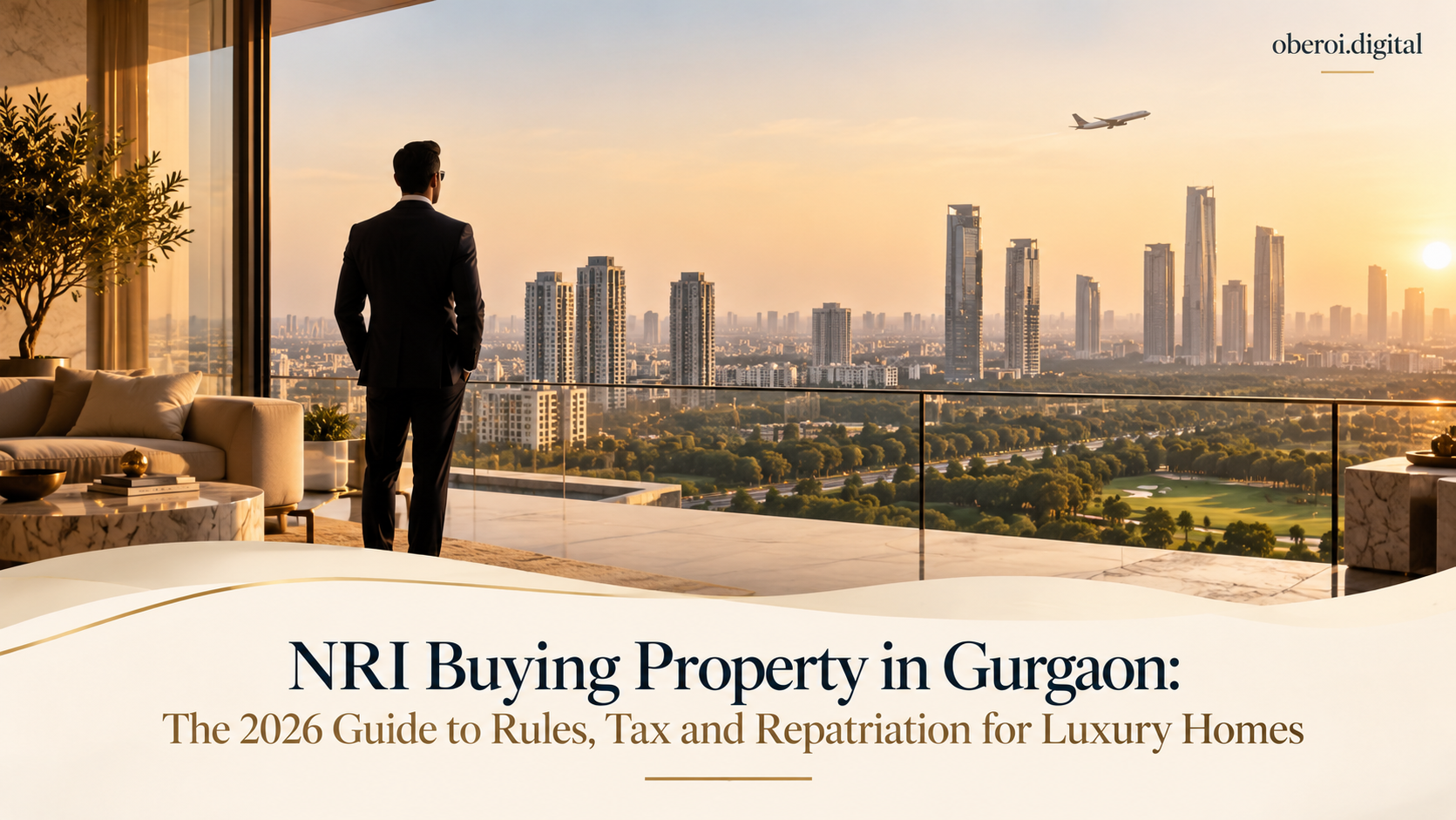 NRI Buying Property in Gurgaon: The 2026 Guide to Rules, Tax and Repatriation for Luxury Homes